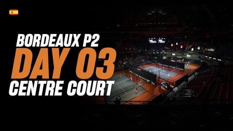 Bordeaux Premier Padel P2 🇫🇷🎾: Pista Central (🇪🇸)