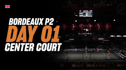 Bordeaux Premier Padel P2 🇫🇷🎾: Centre Court (🇬🇧)