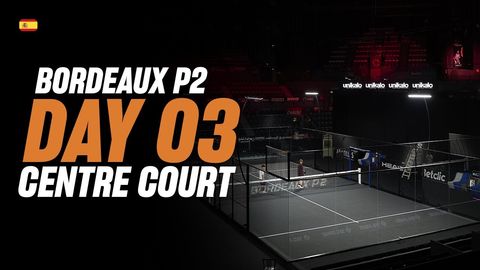 Bordeaux Premier Padel P2: Pista Central (🇪🇸)