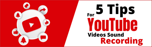 5 Tips for YouTube Videos Sound Recording