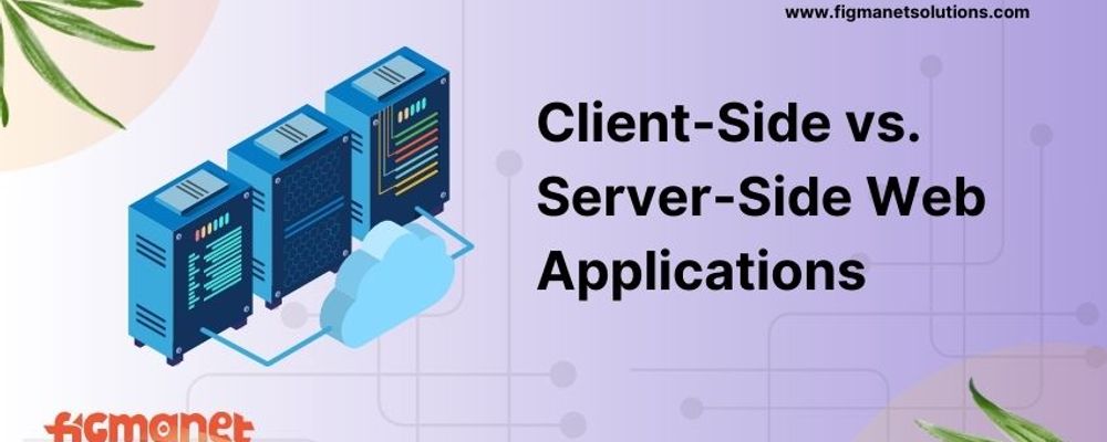 Client-Side vs. Server-Side Web Applications