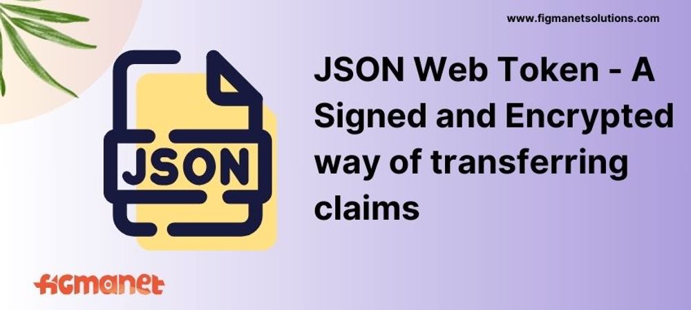 JSON Web Token - A Signed and Encrypted way of transferring claims