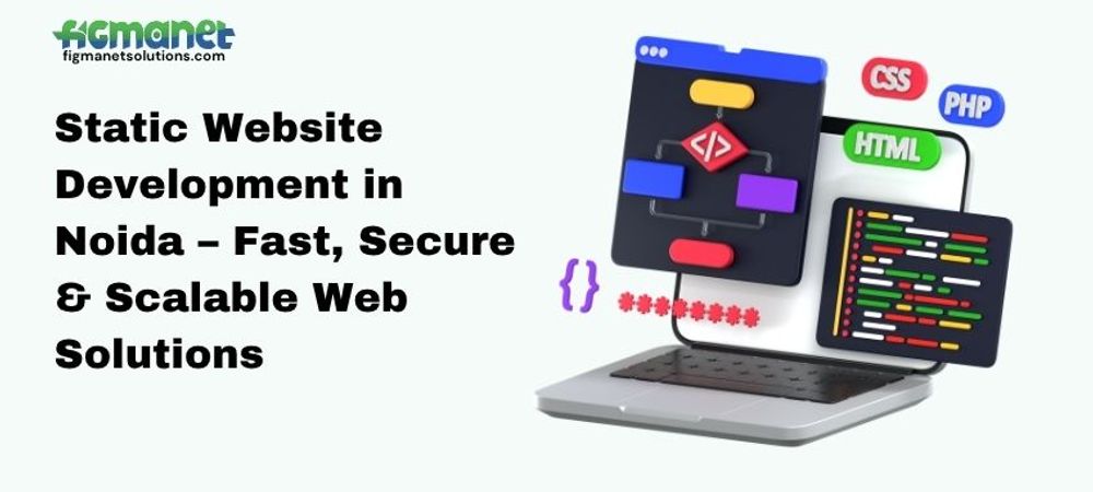 Static Website Development in Noida – Fast, Secure & Scalable Web Solutions