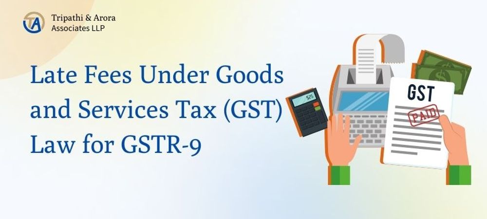 Late Fees Under Goods and Services Tax (GST) Law for GSTR-9