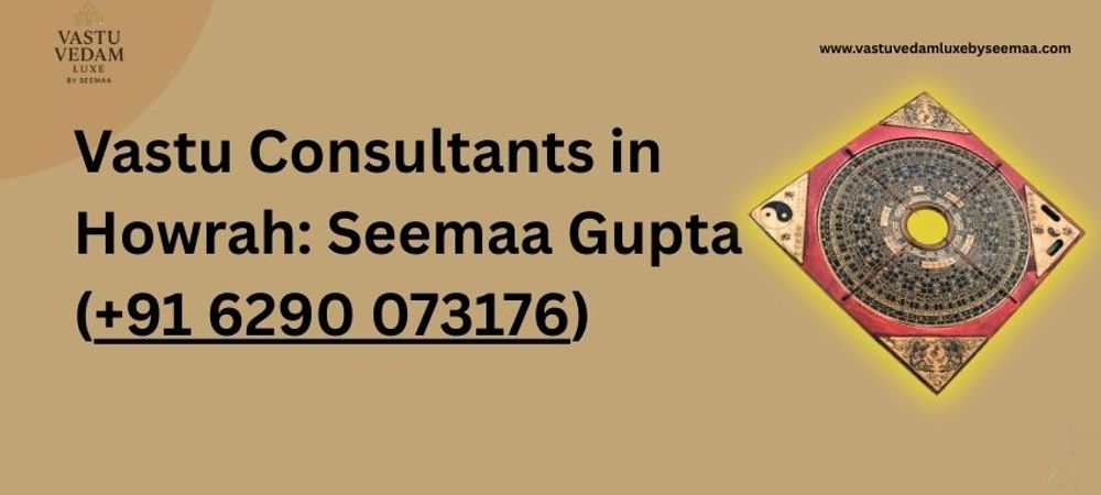 Vastu Consultants in Howrah: Seemaa Gupta Call +91 6290 073176
