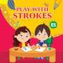 PLAY WITH STROKES – B