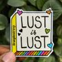 Lust is Lust Sticker 
