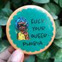 Fuck your Queer Phobia Badge 
