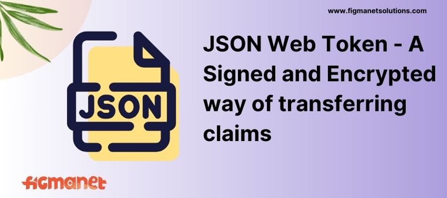 JSON Web Token - A Signed and Encrypted way of transferring claims