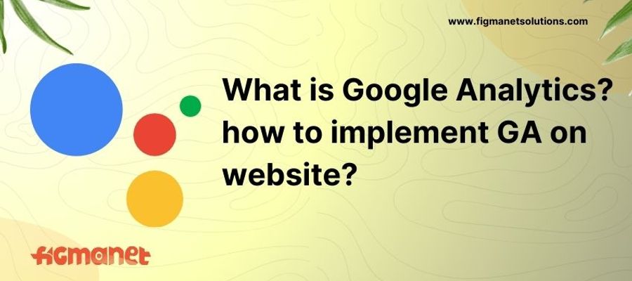 What is Google Analytics ? how to implement GA on website?