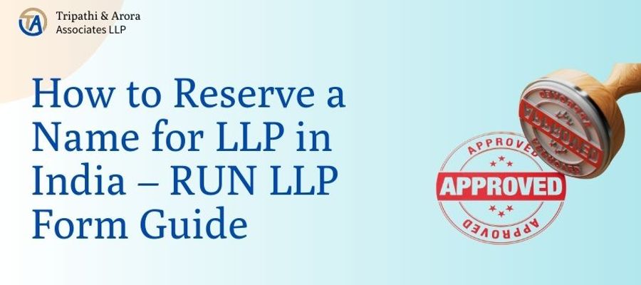How to Reserve a Name for LLP in India – RUN LLP Form Guide
