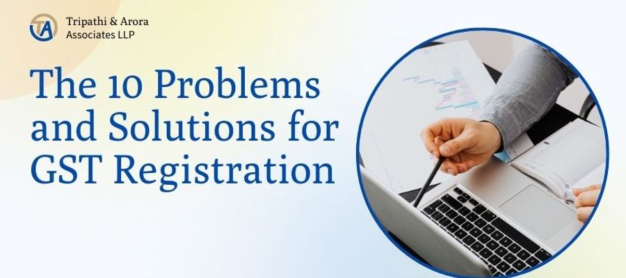 The 10 Problems and Solutions for GST Registration