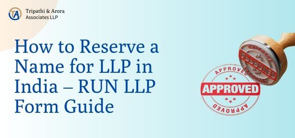How to Reserve a Name for LLP in India – RUN LLP Form Guide