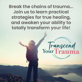 Transcending Trauma: Tools to Harness Your Power - Transcend Your Trauma Summit