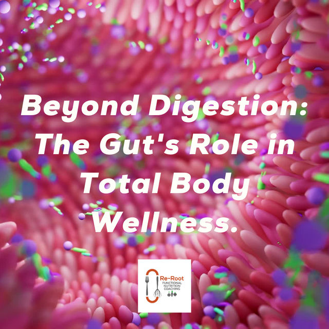 Beyond Digestion: The Gut's Role In Total Body Wellness