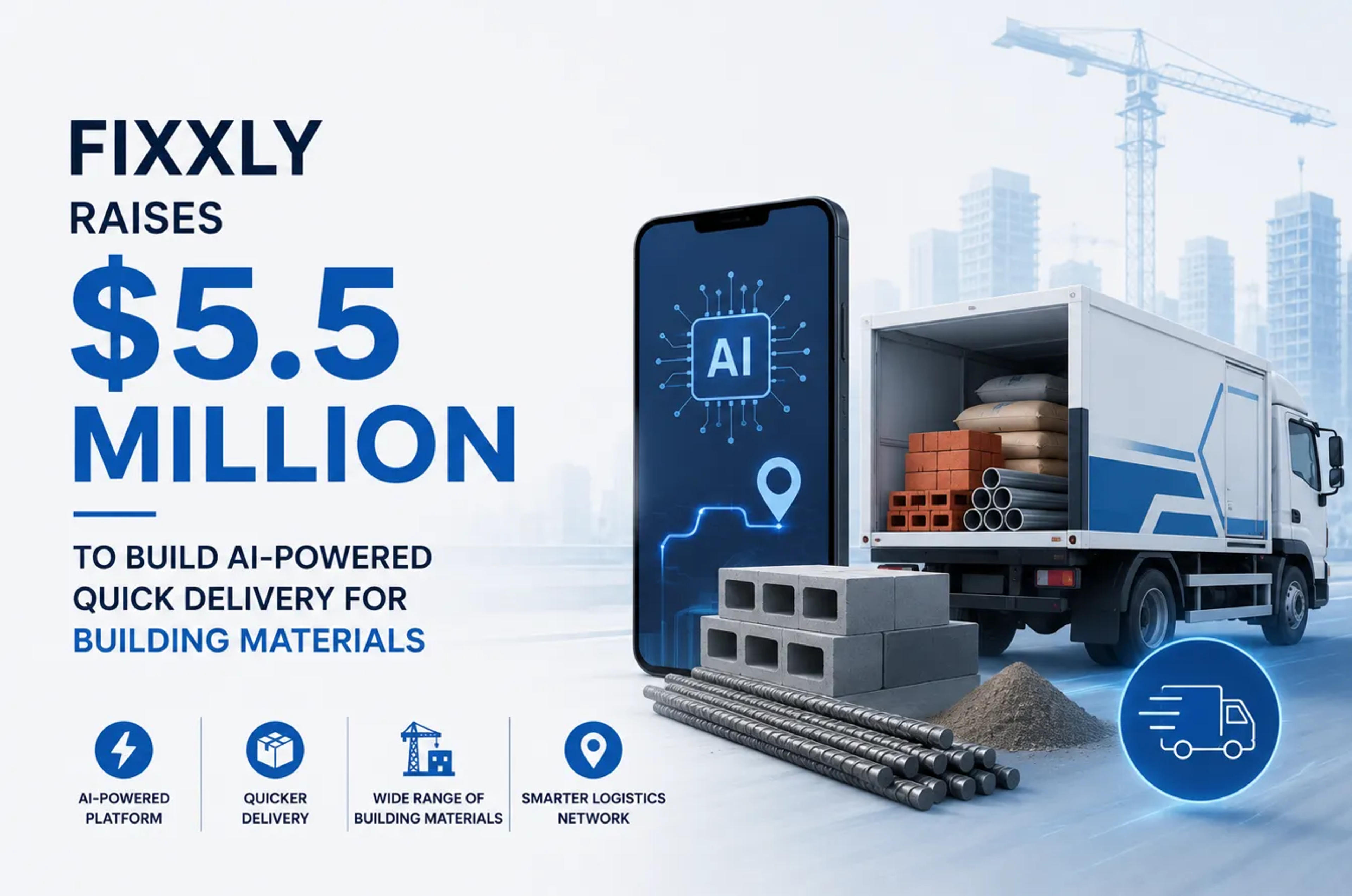 Fixxly Raises $5.5 Million To Build AI-Powered Quick Delivery For Building Materials