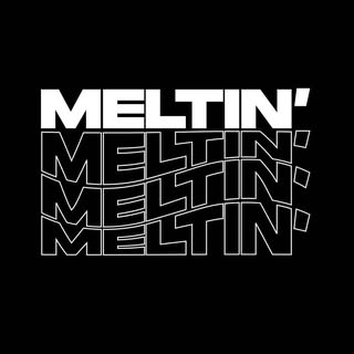 Meltin'