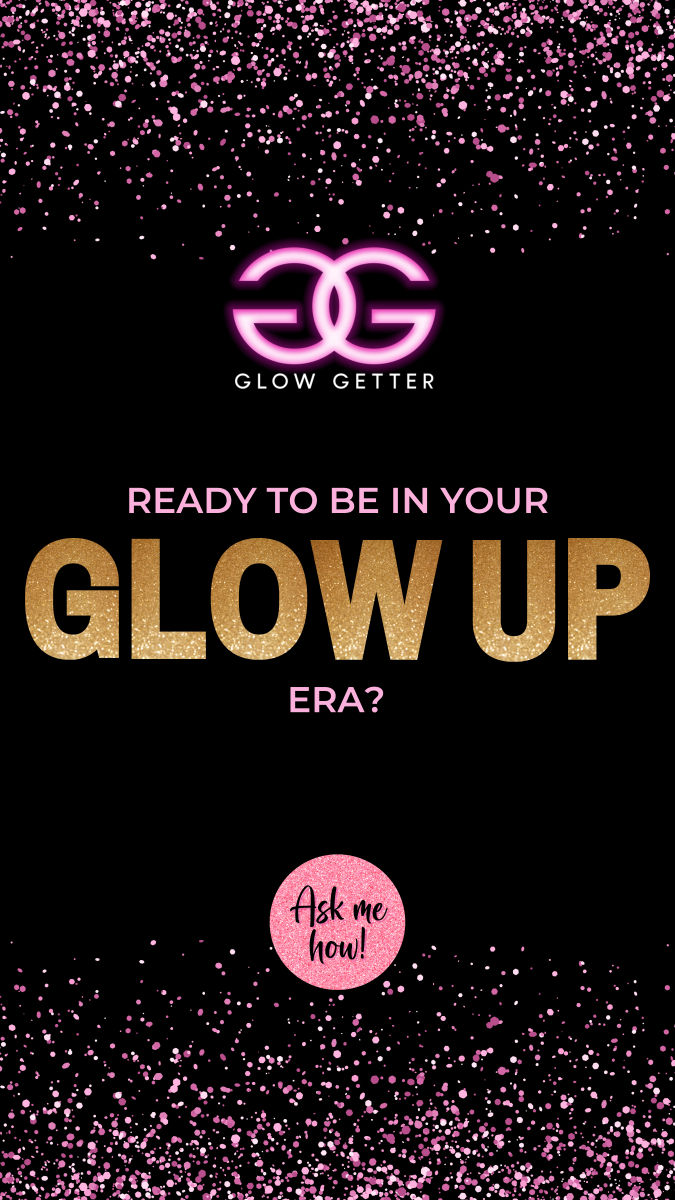 Glow Getter I Glow Up