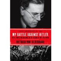 MY BATTLE AGAINST HITLER : Faith, Truth, and Defiance in the Shadow of the Third Reich
