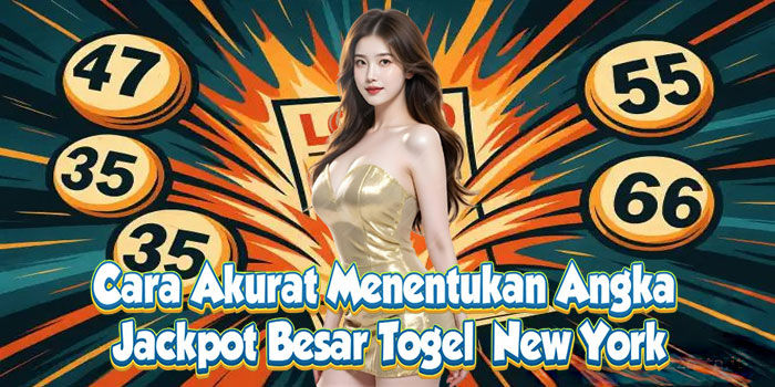 Cara Akurat Menentukan Angka Jackpot Besar Togel New York