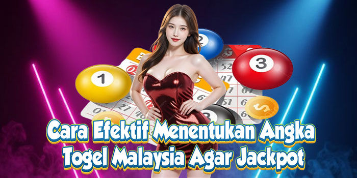 Menentukan angka Togel Malaysia jackpot efektif