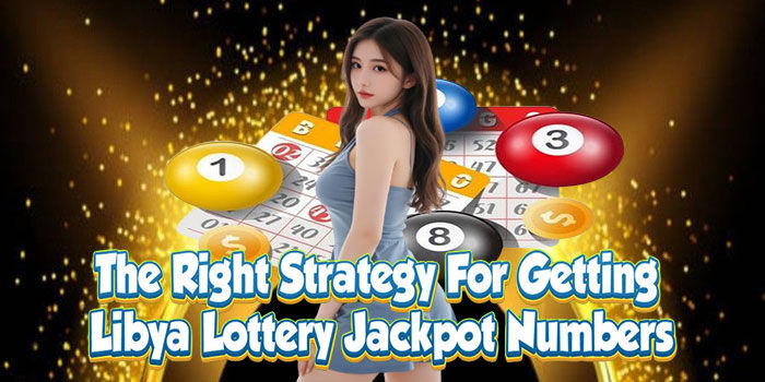 Strategy for getting Libya lottery jackpot numbers.
