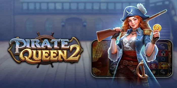 Panduan Lengkap Memenangkan Jackpot Slot Pirate Queen 2