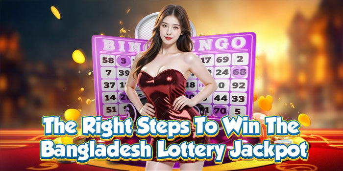 Steps to win the Bangladesh lottery jackpot.