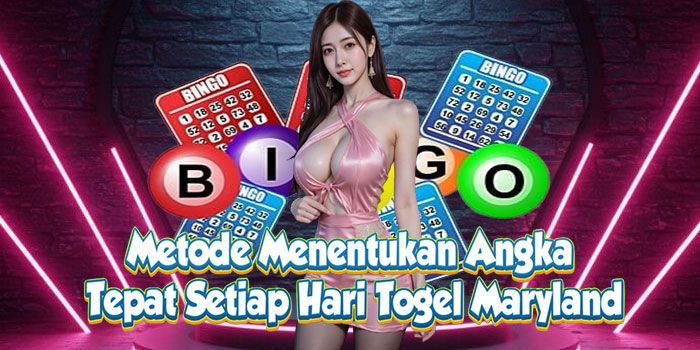 Metode Menentukan Angka Tepat Setiap Hari Togel Maryland