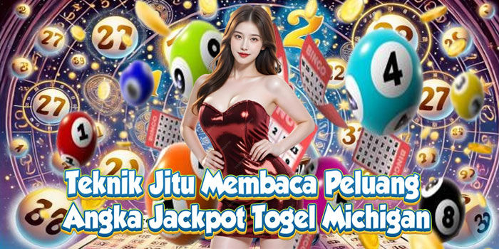 Teknik Jitu Membaca Peluang Angka Jackpot Togel Michigan