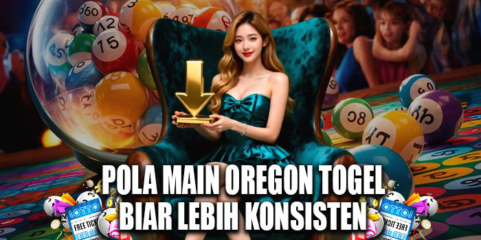 Pola Main Oregon Togel Biar Lebih Konsisten