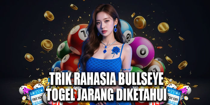 Trik Rahasia Bullseye Togel Jarang Diketahui