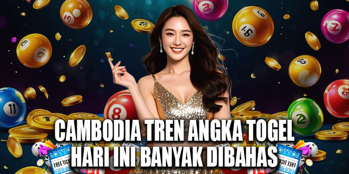 Cambodia Tren Angka Togel Hari Ini Banyak Dibahas
