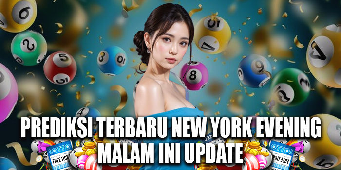 Prediksi Terbaru New York Evening Malam Ini Update