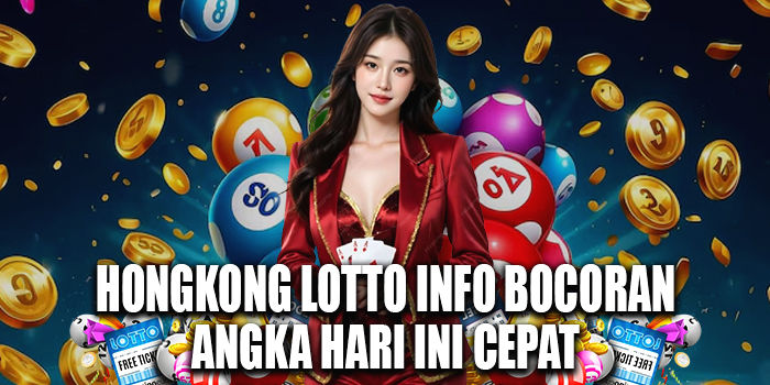 Hongkong Lotto Info Bocoran Angka Hari Ini Cepat