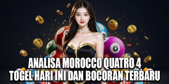 Analisa Morocco Quatro 4 Togel Hari Ini dan Bocoran Terbaru