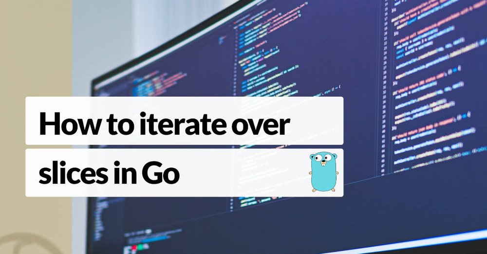 How to iterate over slices in Go