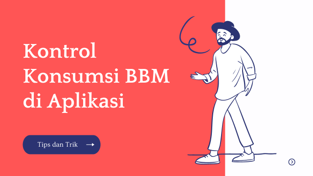 kontrol konsumsi pemakaian bbm!