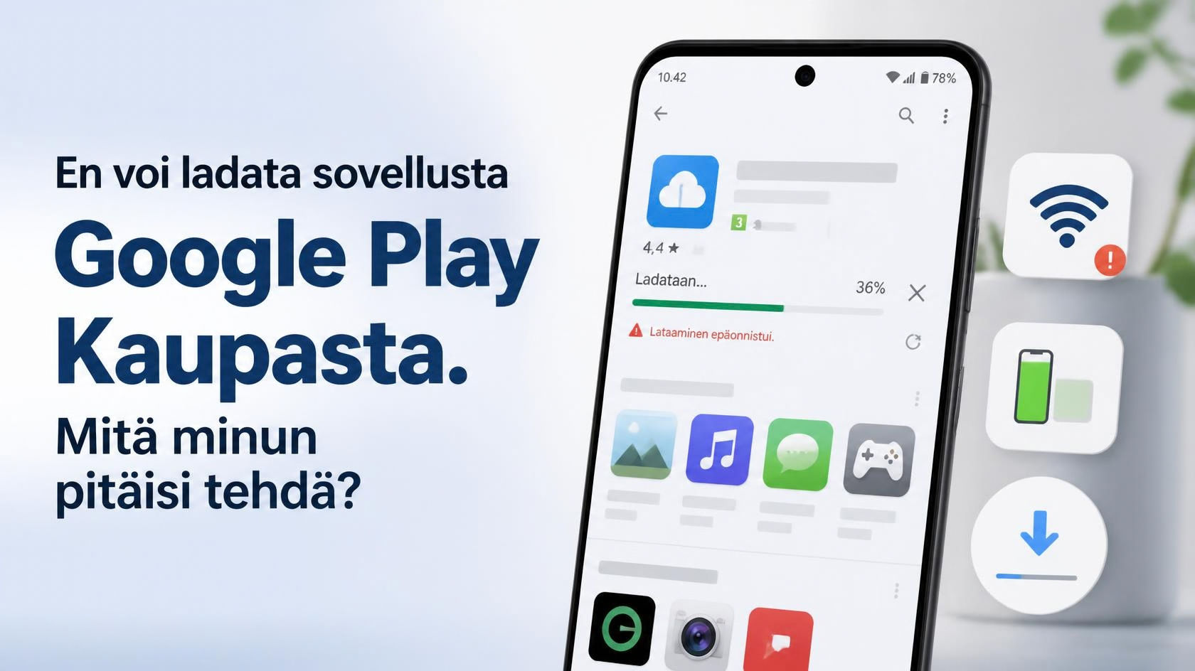 En voi ladata sovellusta Google Play Kaupasta. Mitä minun pitäisi tehdä?