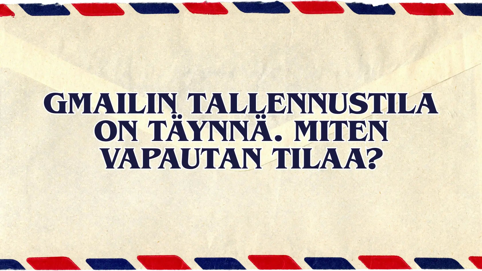 Gmailin tallennustila on täynnä. Miten vapautan tilaa?