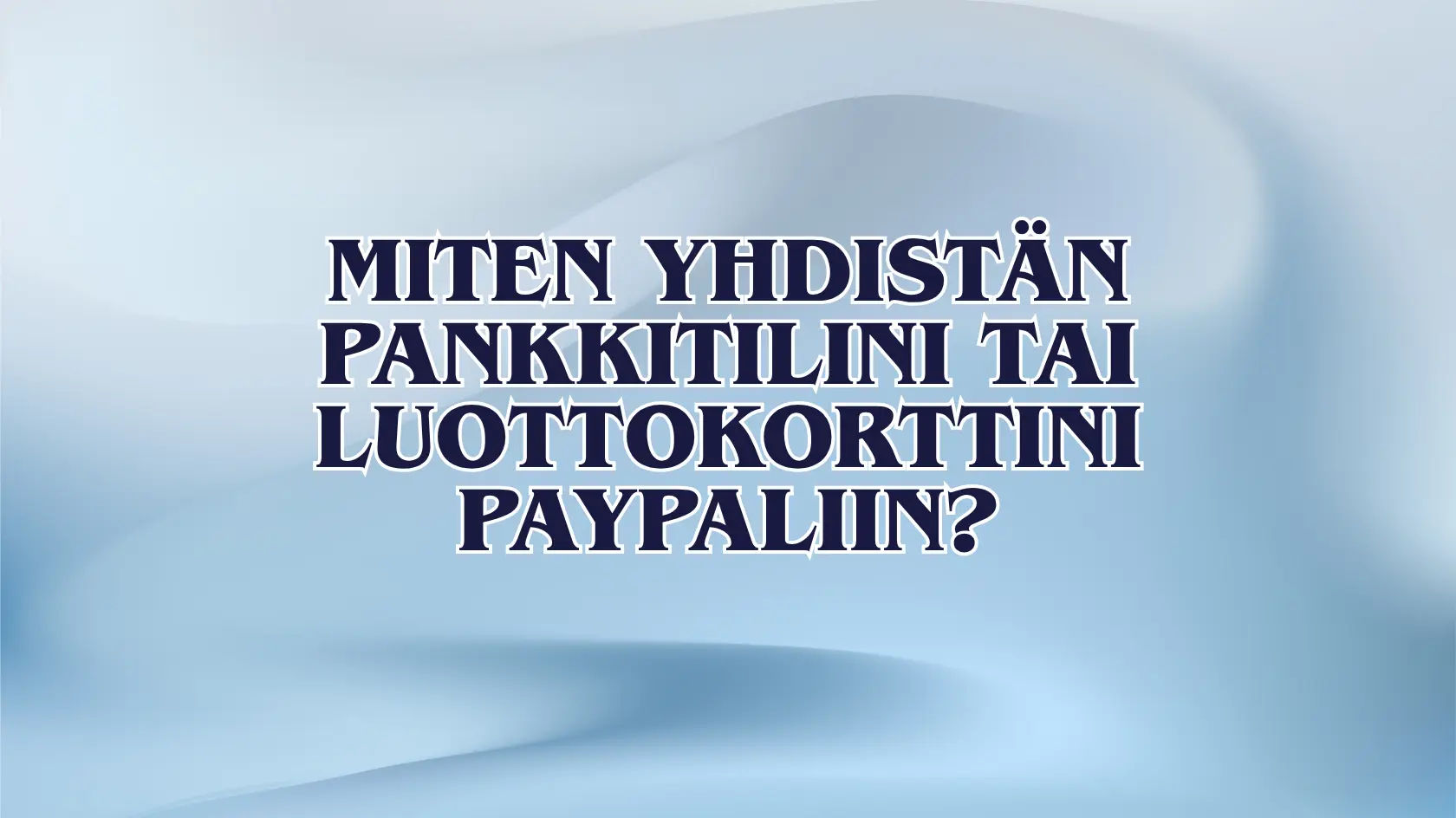 Miten yhdistän pankkitilini tai luottokorttini PayPaliin?