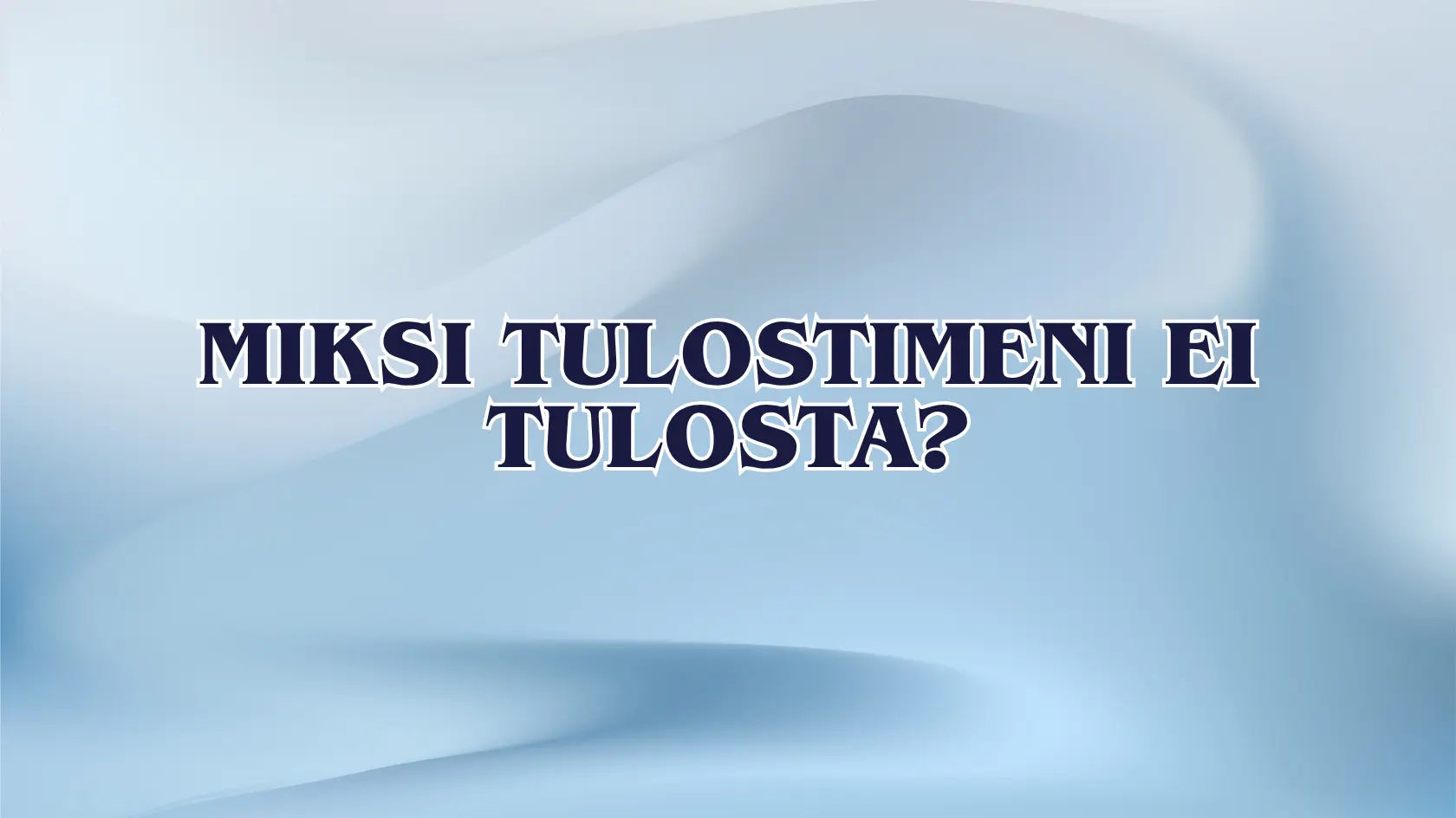 Miksi tulostimeni ei tulosta?