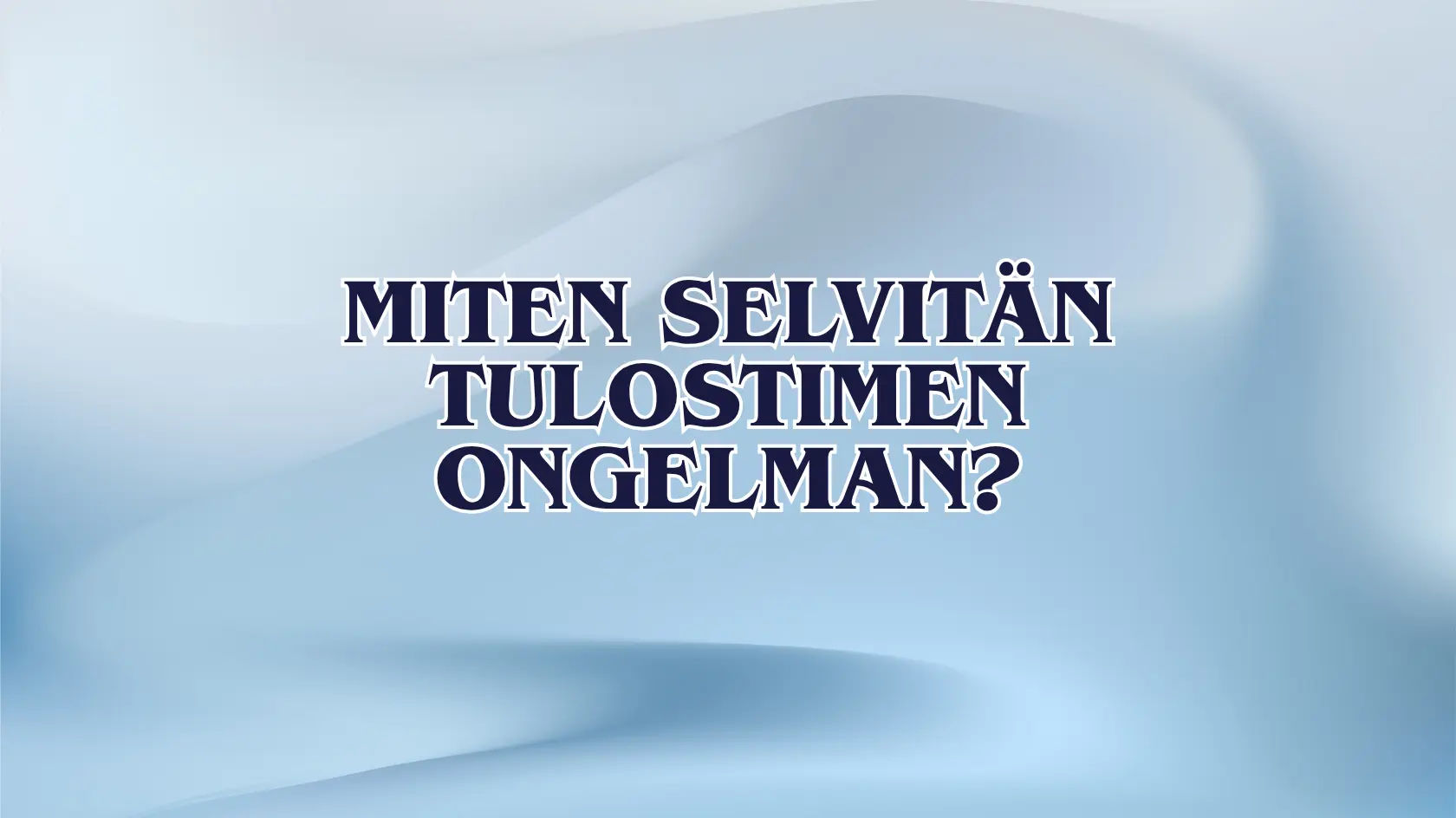 Miten selvitän tulostimen ongelman?