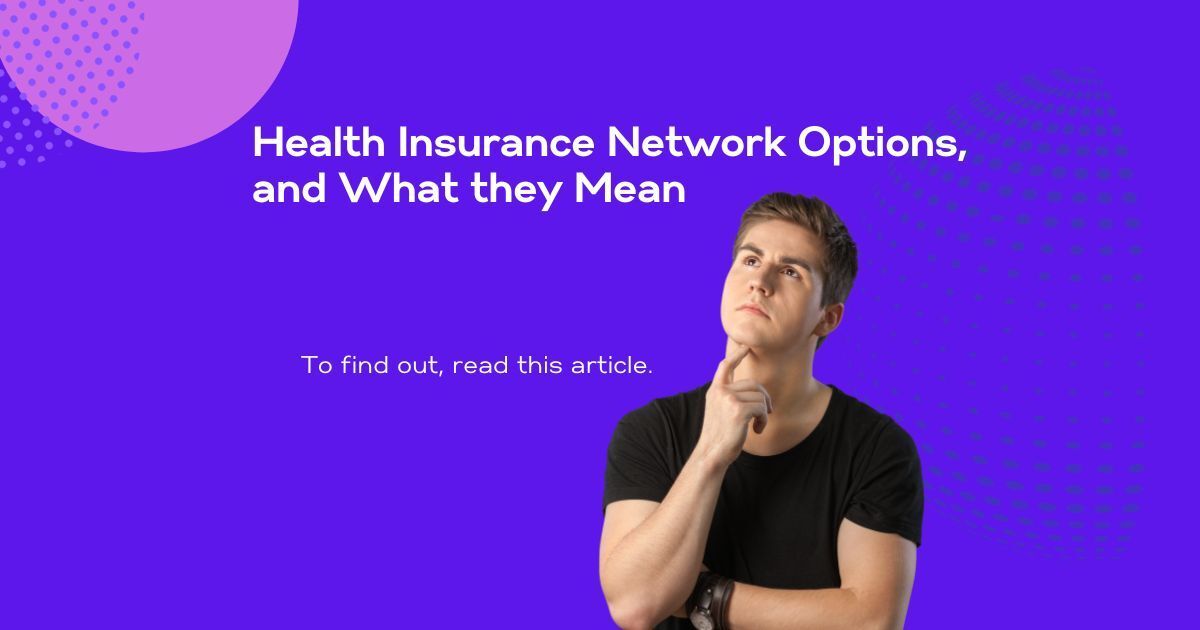 Health Insurance Network Options and What They Mean