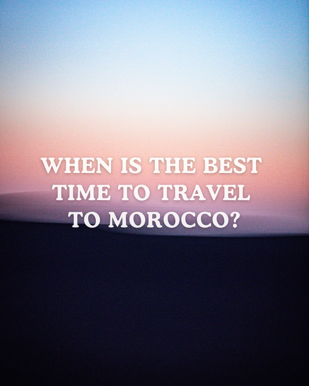 Best time to travel to Morocco