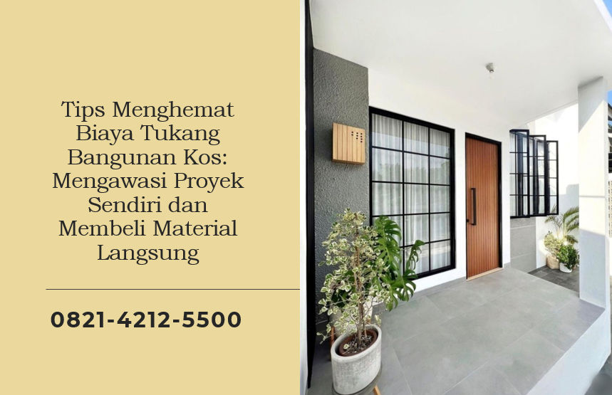 Tips Menghemat Biaya Tukang Bangunan Kos: Mengawasi Proyek Sendiri dan Membeli Material Langsung