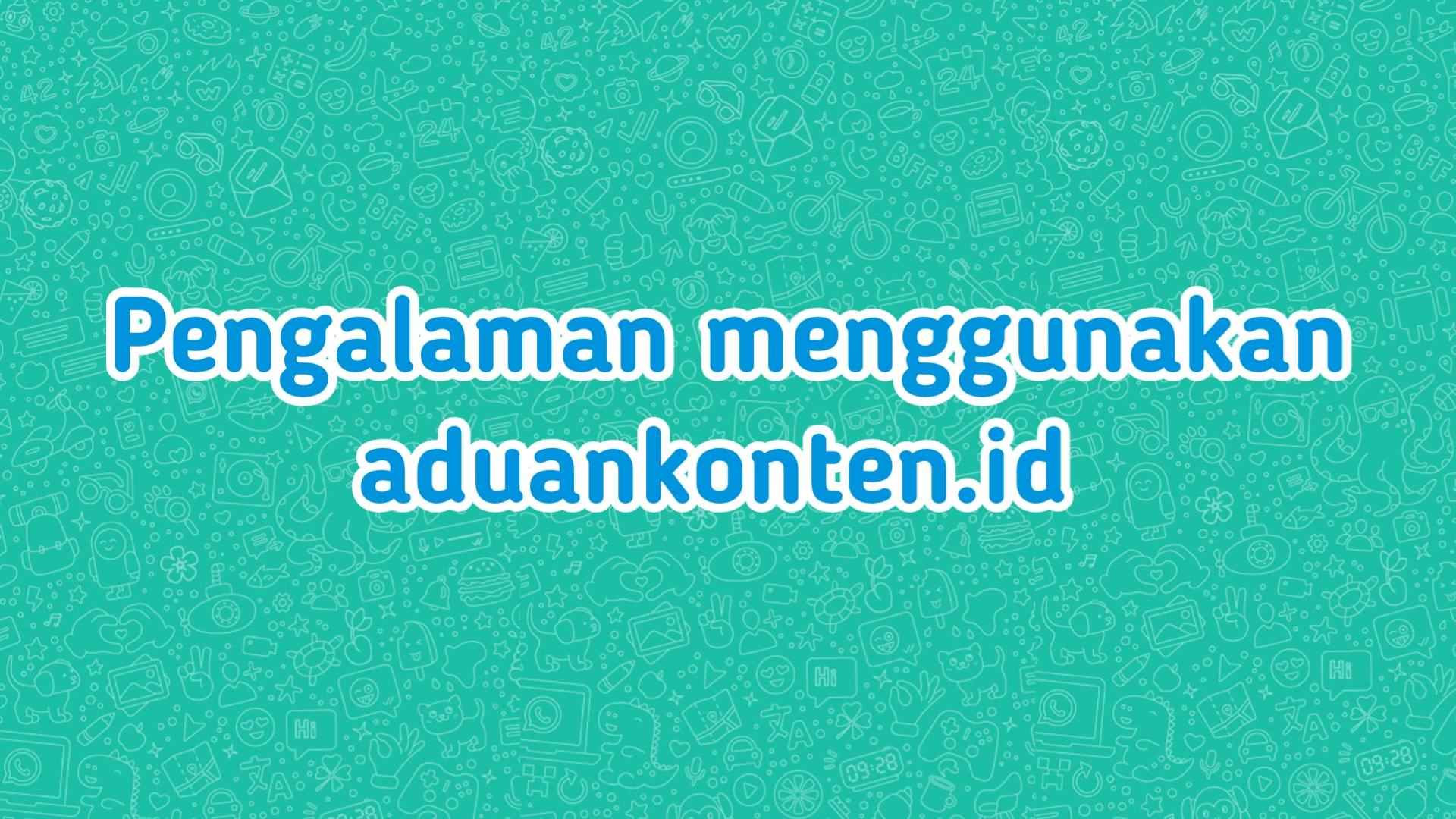 Pengalaman menggunakan aduankonten.id