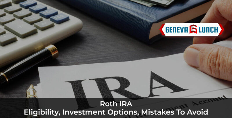 Roth IRA: Eligibility, Investment Options, Mistakes To Avoid