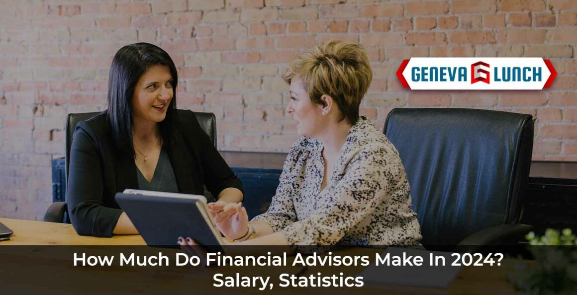 How Much Do Financial Advisors Make In 2024? (Salary, Statistics) Geneva Lunch