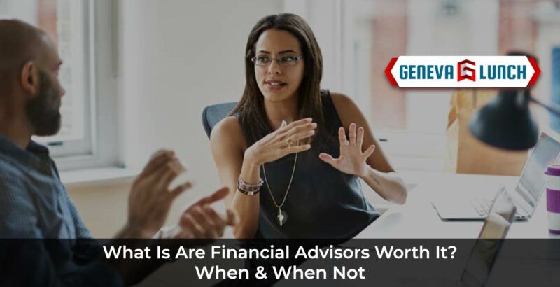 Are Financial Advisors Worth It? (When & When Not)